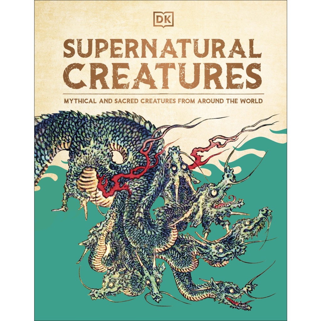 DK Supernatural Creatures: Mythical and Sacred Creatures from Around the World